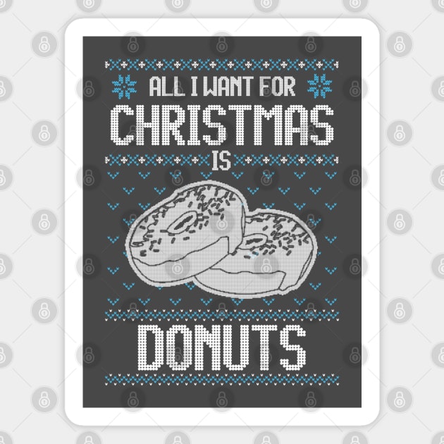 All I Want For Christmas Is Donuts - Ugly Xmas Sweater For Donut Lover Magnet by Ugly Christmas Sweater Gift